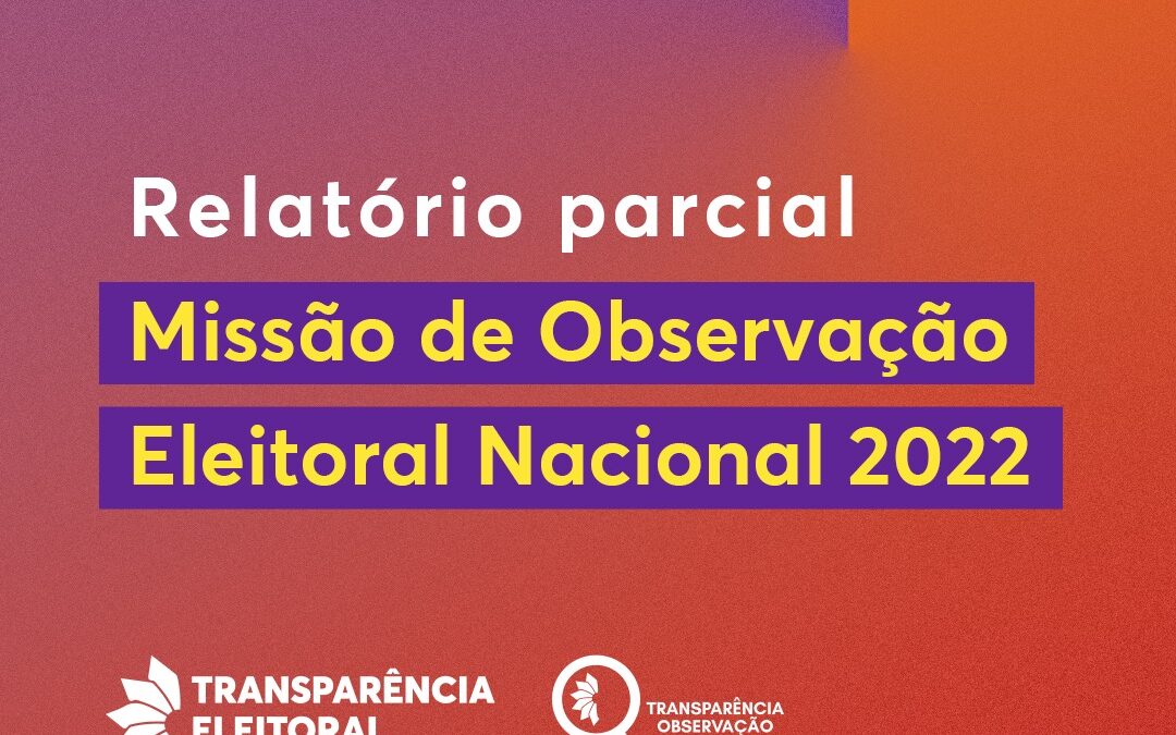 TE Brasil – Relatório parcial Missão de Observação Eleitoral Nacional 2022